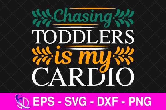 Chasing Toddlers is My Cardio, Mom Svg Graphics and Crafts Review