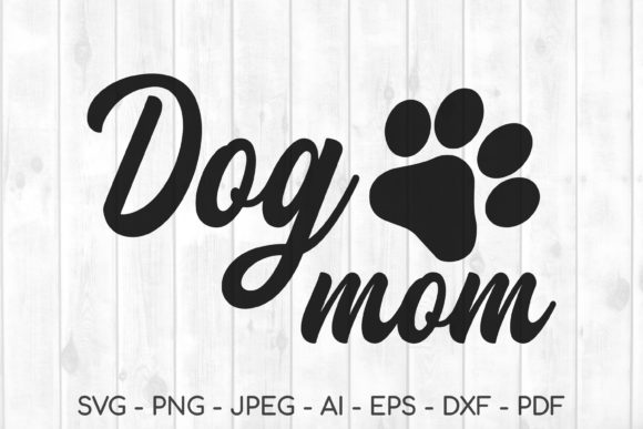 Dog Mom Svg, Dog Svg, Dog Mama Svg, Dog Graphics for Crafts