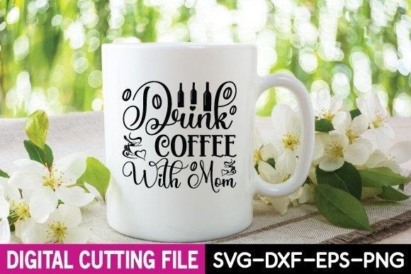 Drink Coffee with Mom Svg Graphics and Crafts Review