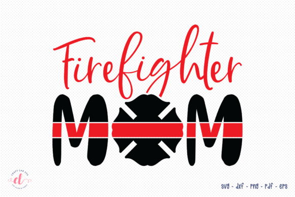 Firefighter Mom SVG Firefighter SVG Graphics and Crafts