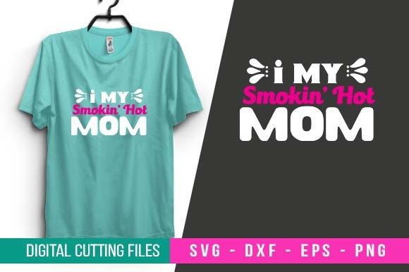 I My Smokin’ Hot Mom SVG Design Graphics and Crafts Review