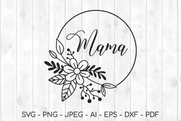 Mama Svg, Mom Svg, Mommy Svg, Mother Graphics and Crafts