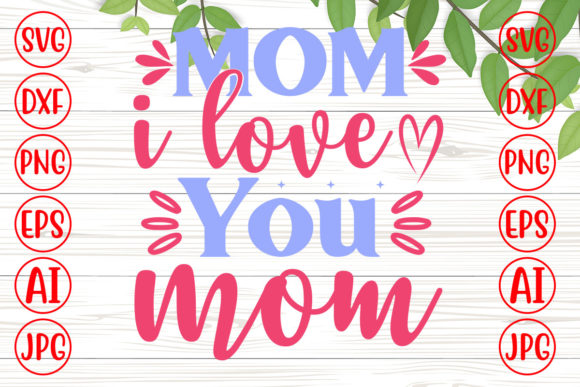 Mom I Love You Mom Svg Graphics and Crafts Review