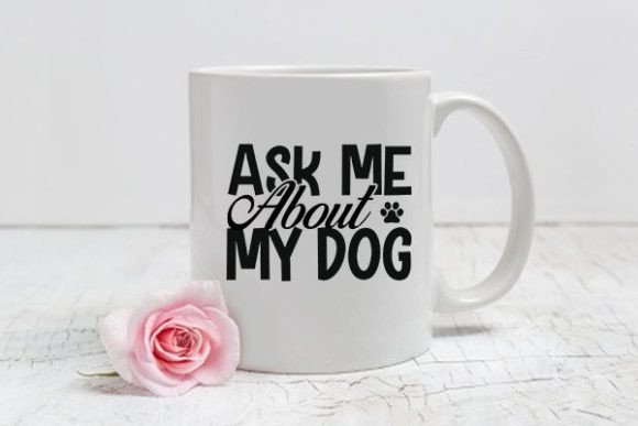 Mom Svg Design, Ask Me About My Dog Graphics and Crafts