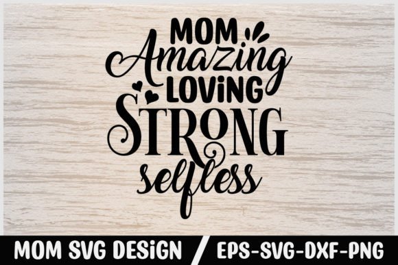 Mom Svg Design Mom Amazing Loving Strong Graphics and Crafts
