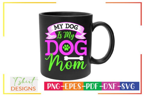 My Dog is My Dog Mom SVG Dog Design Graphics and Crafts Review