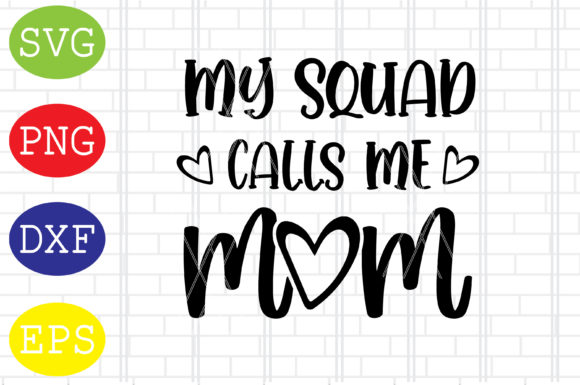 My Squad Calls Me Mom Svg, Mothers Day Graphics and Crafts