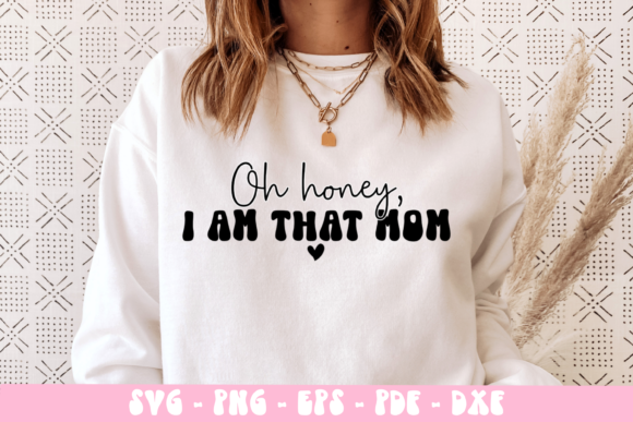 Oh Honey I Am That Mom Svg, Mother’s Day Graphics and Crafts