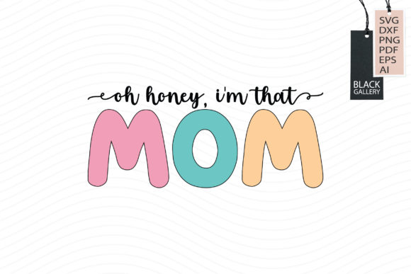Oh Honey, I m That Mom Svg Graphics for Crafts