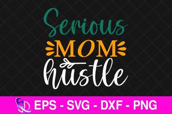 Serious Mom Hustle, Mom Svg Design Graphics and Crafts