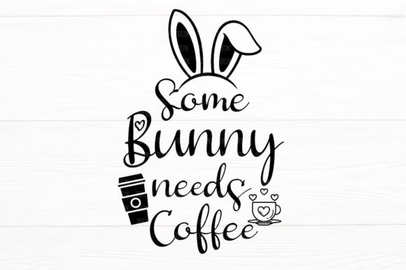 Some Bunny Needs Coffee Easter Mom SVG Graphics and Crafts Review