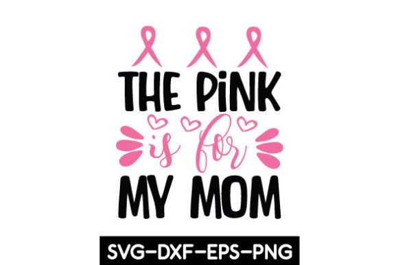 The Pink is for My Mom SVG: A Graphics and Crafts Review for Digital Publishers