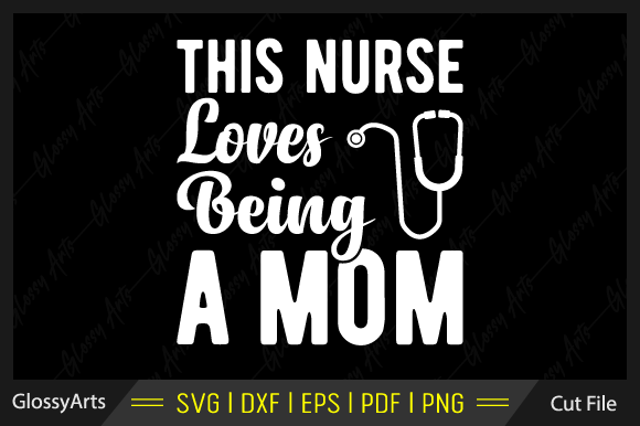 This Nurse Loves Being a Mom Svg File: Graphics and Crafts Review