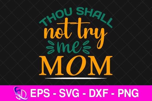 Thou Shall Not Try Me Mom, Mom Svg Graphics and Crafts Review