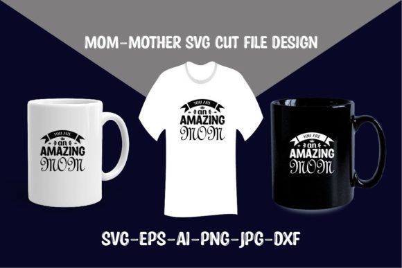 You Are an Amazing Mom - SVG Cut File Graphics