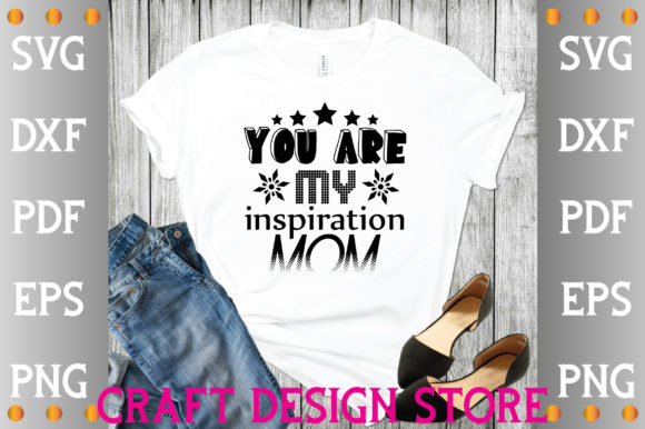 You Are My Inspiration Mom Svg Graphics and Crafts