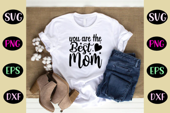 You Are the Best Mom Svg Design Graphics and Crafts Review